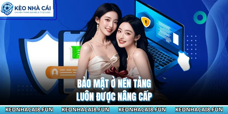 Bảo mật ở nền tảng luôn được nâng cấp