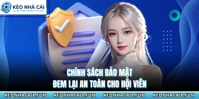 Chính sách bảo mật đem lại an toàn cho hội viên