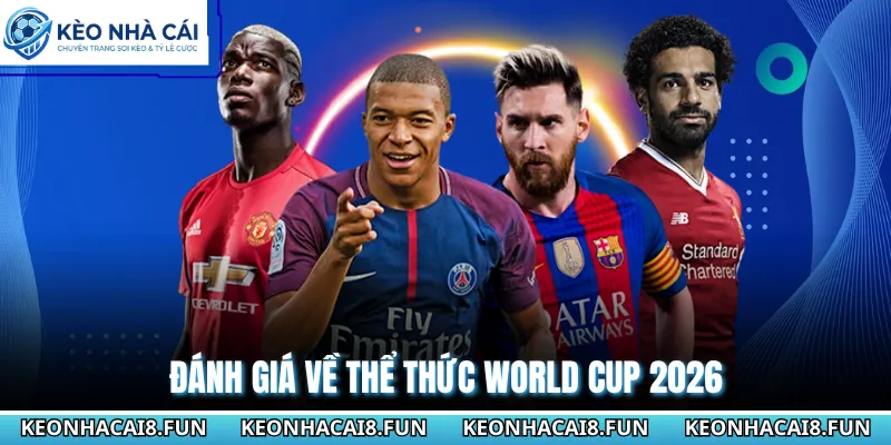 Đánh giá về thể thức World Cup 2026