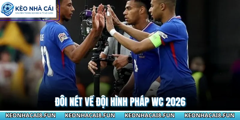 Đôi nét về đội hình Pháp WC 2026