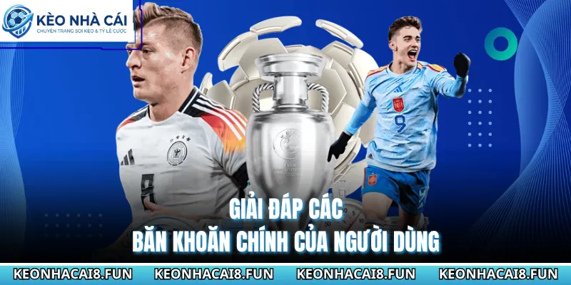 Giải đáp các băn khoăn chính của người dùng