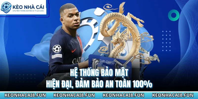 Hệ thống bảo mật hiện đại, đảm bảo an toàn 100% 