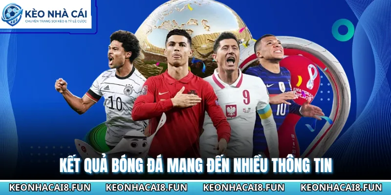 Kết quả bóng đá mang đến nhiều thông tin