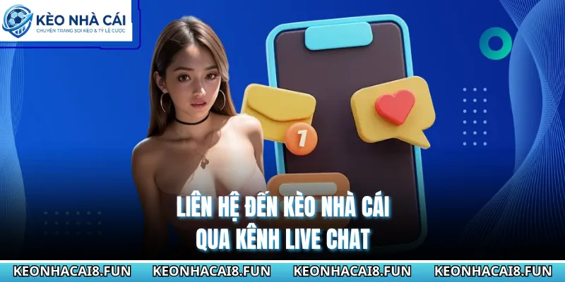 Liên hệ đến Kèo Nhà Cái qua kênh live chat