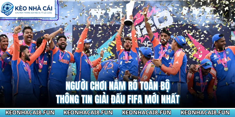 Người chơi nắm rõ toàn bộ thông tin giải đấu FIFA mới nhất