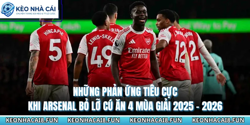 Những phản ứng tiêu cực khi Arsenal bỏ lỡ cú ăn 4 mùa giải 2025 - 2026