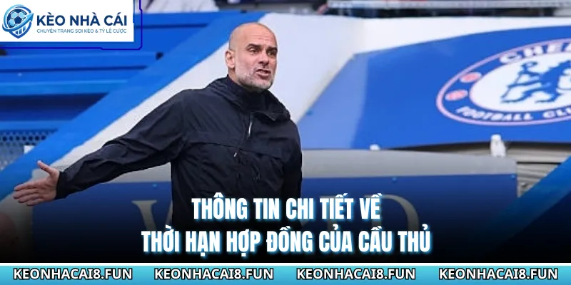 Thông tin chi tiết về thời hạn hợp đồng của cầu thủ