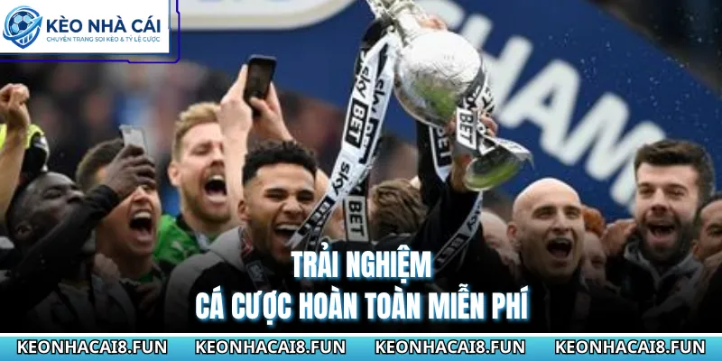 Trải nghiệm cá cược hoàn toàn miễn phí 