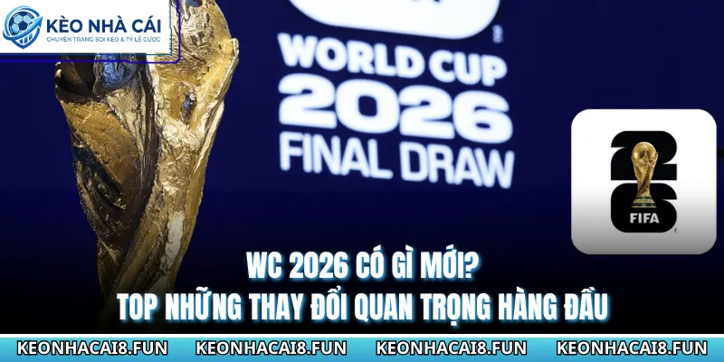 WC 2026 có gì mới