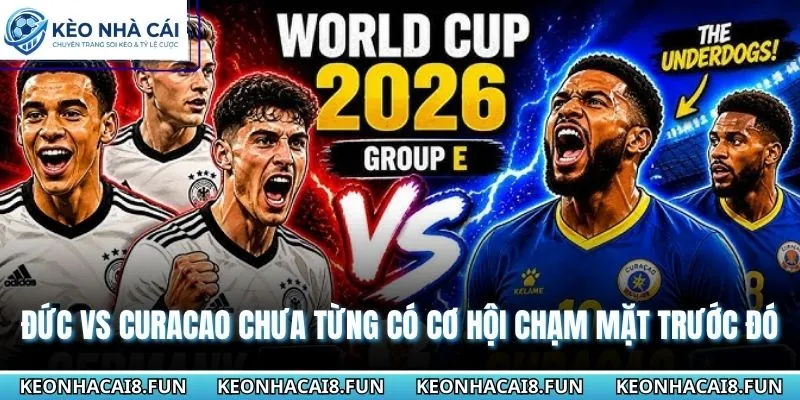 Đức vs Curacao chưa từng có cơ hội chạm mặt trước đó