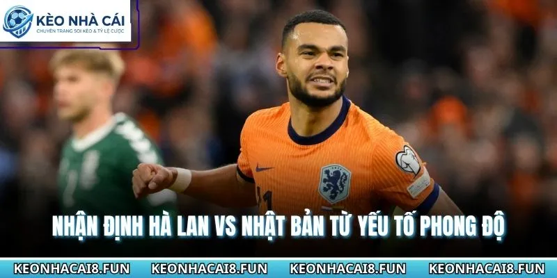 Nhận định World Cup 2026 Hà Lan vs Nhật Bản từ yếu tố phong độ