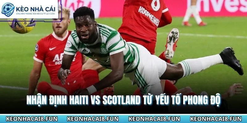 Nhận định WC 2026 Haiti vs Scotland từ phong độ mới nhất
